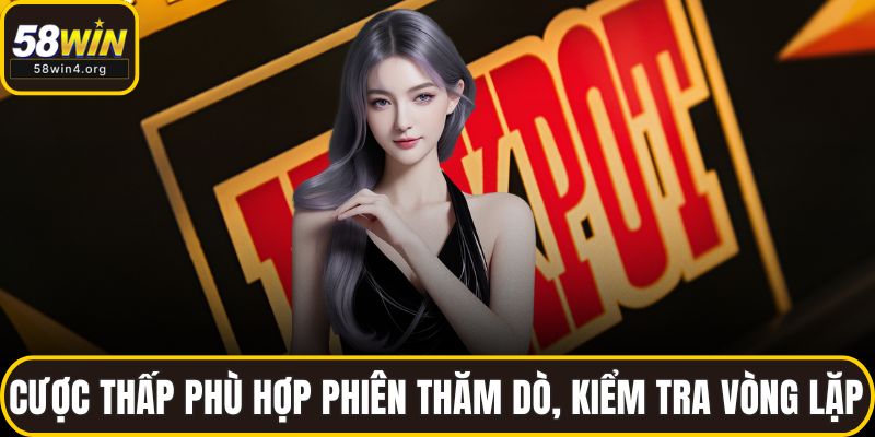 Cược thấp phù hợp phiên thăm dò, kiểm tra vòng lặp