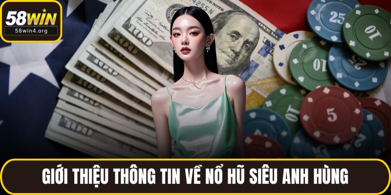 Giới thiệu thông tin về nổ hũ siêu anh hùng