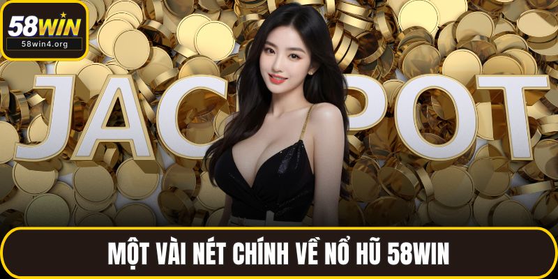 Một vài nét chính về nổ hũ 58WIN