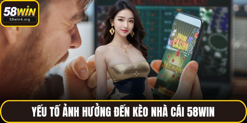 Yếu tố ảnh hưởng đến kèo nhà cái 58WIN